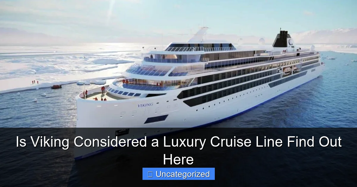 Is Viking Considered a Luxury Cruise Line Find Out Here