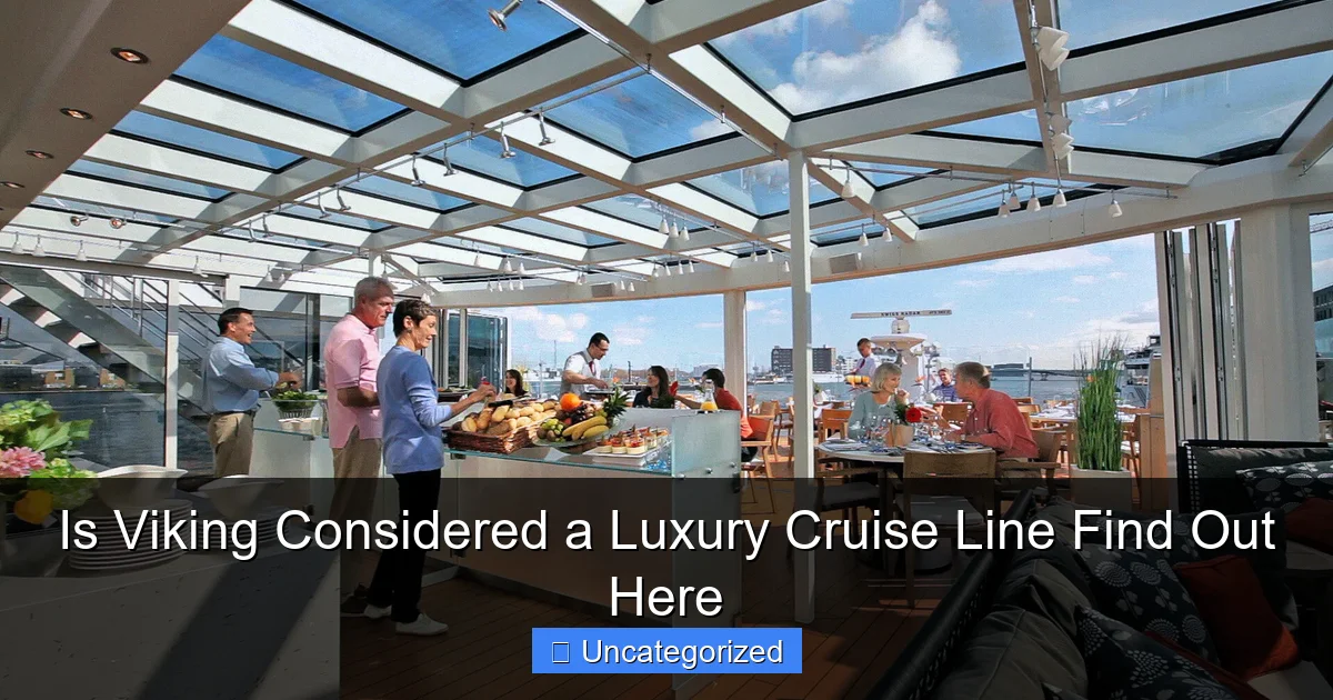 Is Viking Considered a Luxury Cruise Line Find Out Here