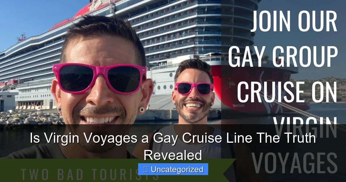 Is Virgin Voyages a Gay Cruise Line The Truth Revealed