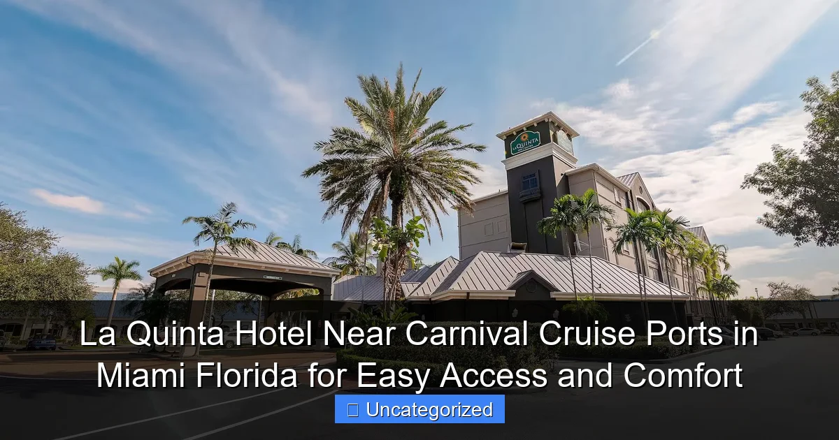La Quinta Hotel Near Carnival Cruise Ports in Miami Florida for Easy Access and Comfort