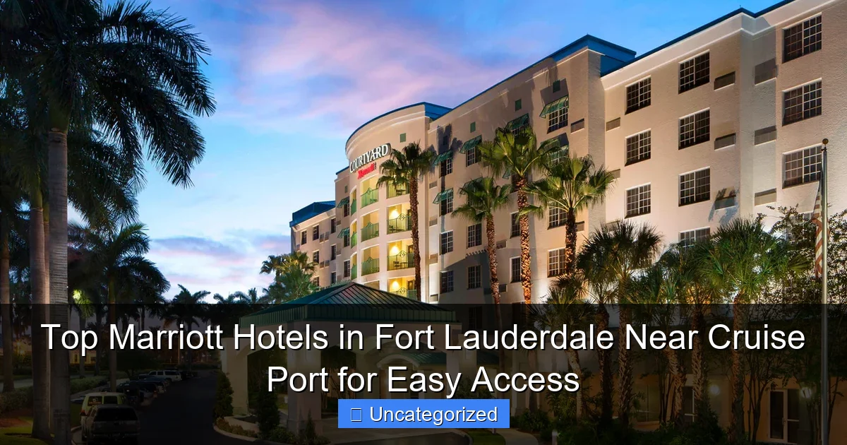 Top Marriott Hotels in Fort Lauderdale Near Cruise Port for Easy Access