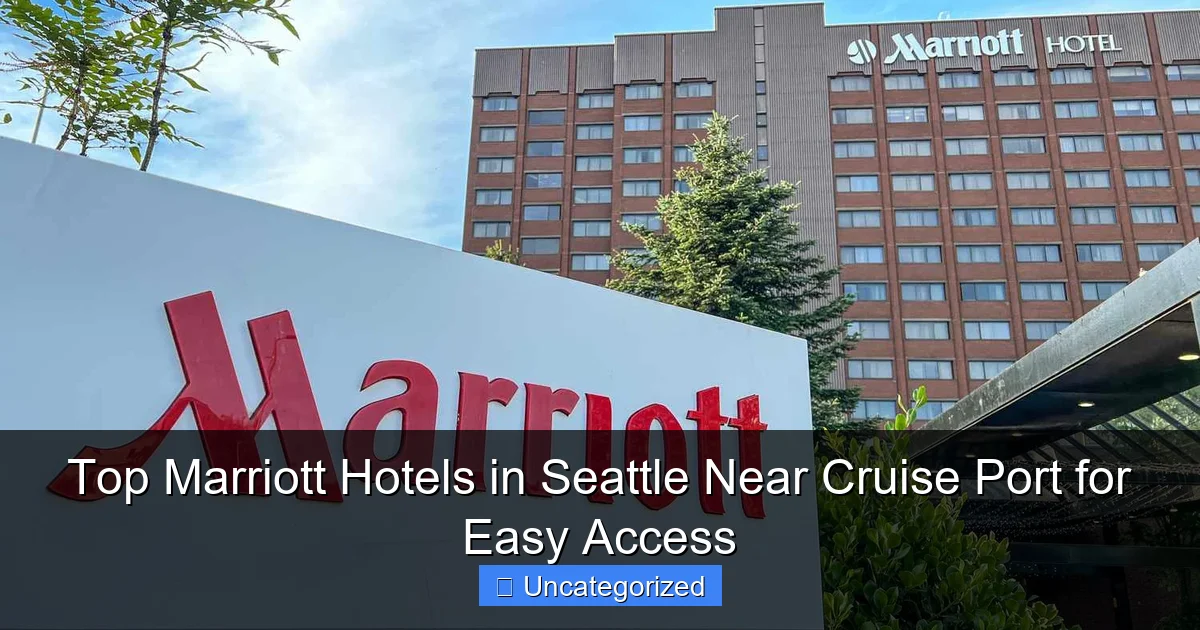 Top Marriott Hotels in Seattle Near Cruise Port for Easy Access