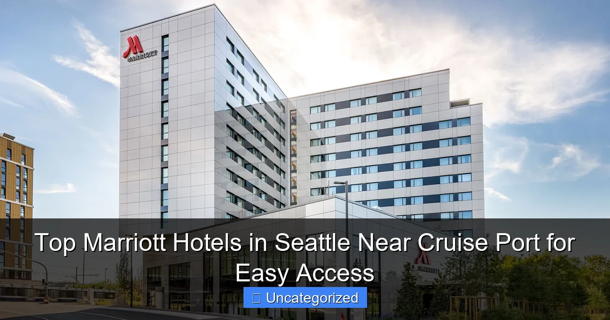 Top Marriott Hotels in Seattle Near Cruise Port for Easy Access