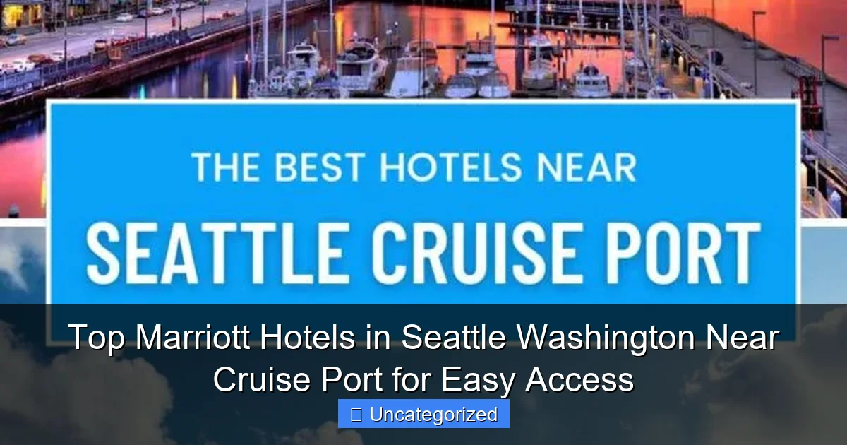 Top Marriott Hotels in Seattle Washington Near Cruise Port for Easy Access