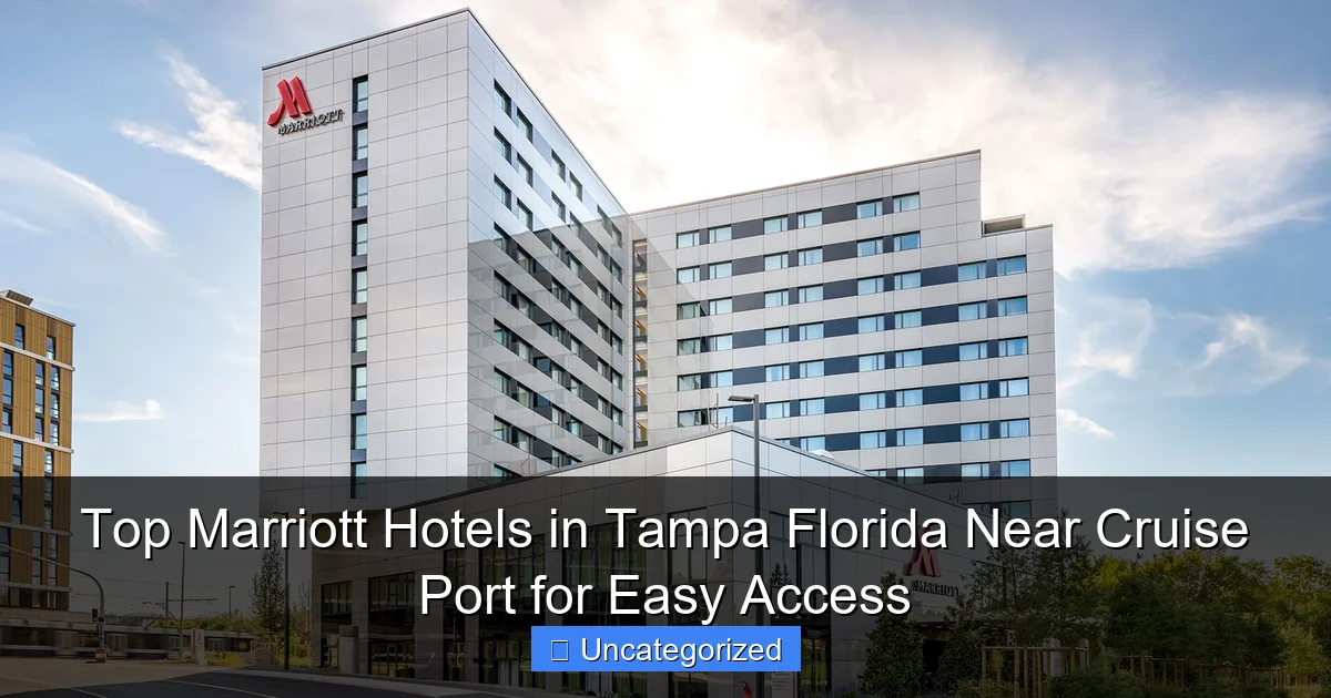 Top Marriott Hotels in Tampa Florida Near Cruise Port for Easy Access