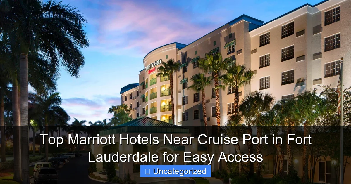 Top Marriott Hotels Near Cruise Port in Fort Lauderdale for Easy Access