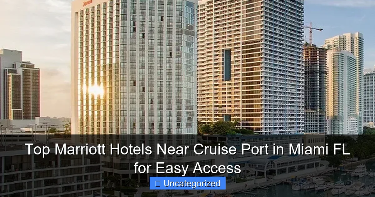 Top Marriott Hotels Near Cruise Port in Miami FL for Easy Access