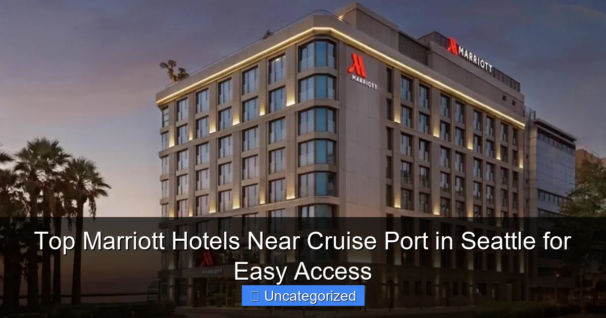 Top Marriott Hotels Near Cruise Port in Seattle for Easy Access