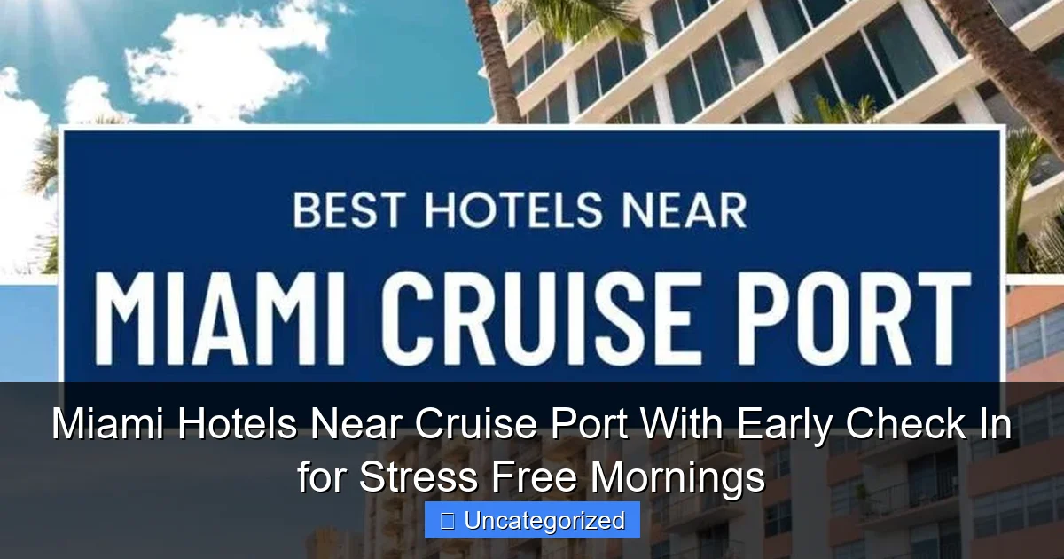Miami Hotels Near Cruise Port With Early Check In for Stress Free Mornings