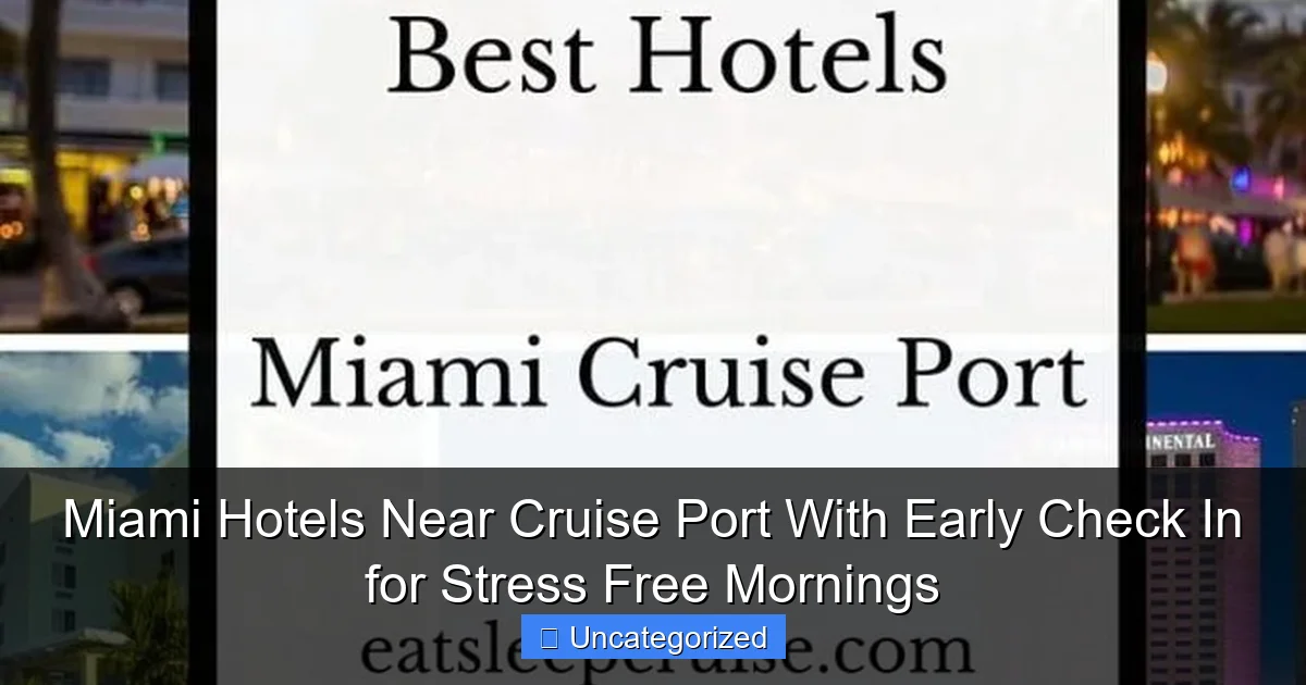 Miami Hotels Near Cruise Port With Early Check In for Stress Free Mornings
