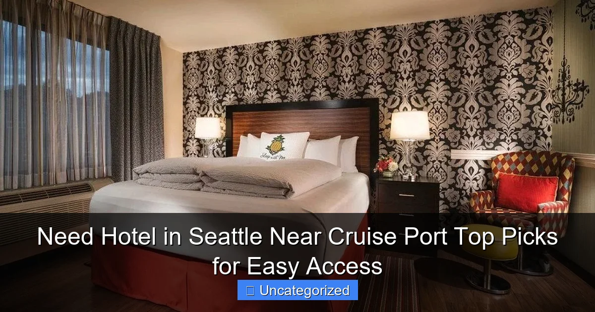 Need Hotel in Seattle Near Cruise Port Top Picks for Easy Access