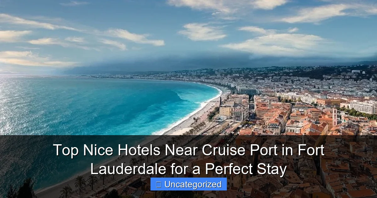 Top Nice Hotels Near Cruise Port in Fort Lauderdale for a Perfect Stay