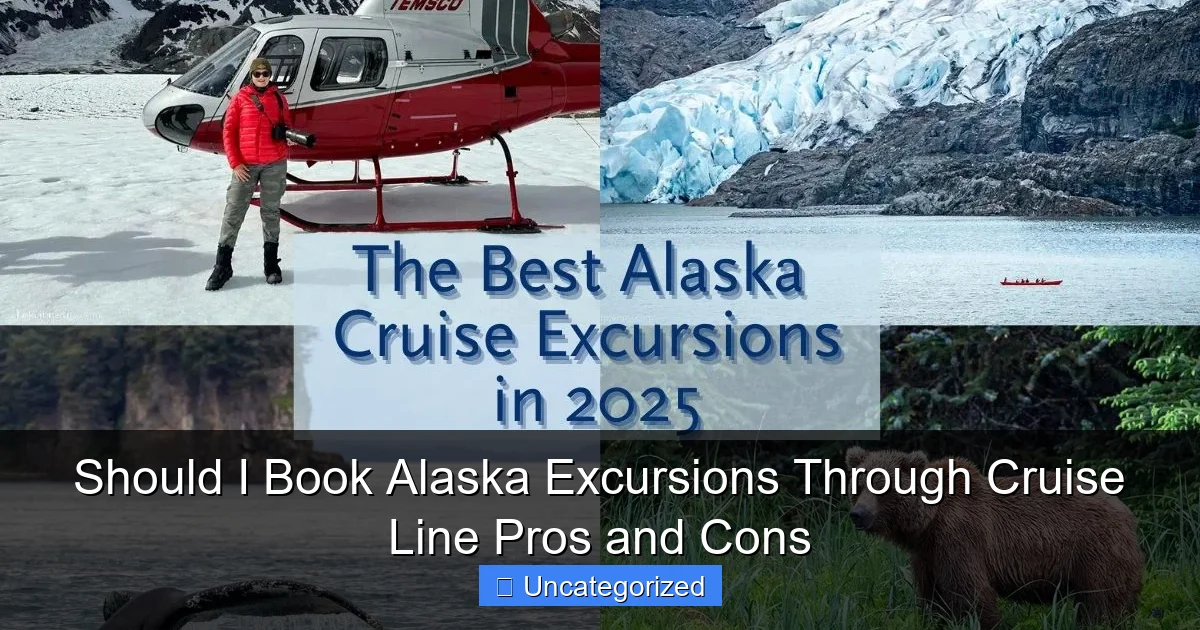 Should I Book Alaska Excursions Through Cruise Line Pros and Cons
