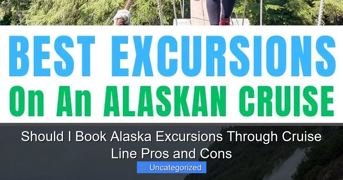 Should I Book Alaska Excursions Through Cruise Line Pros and Cons