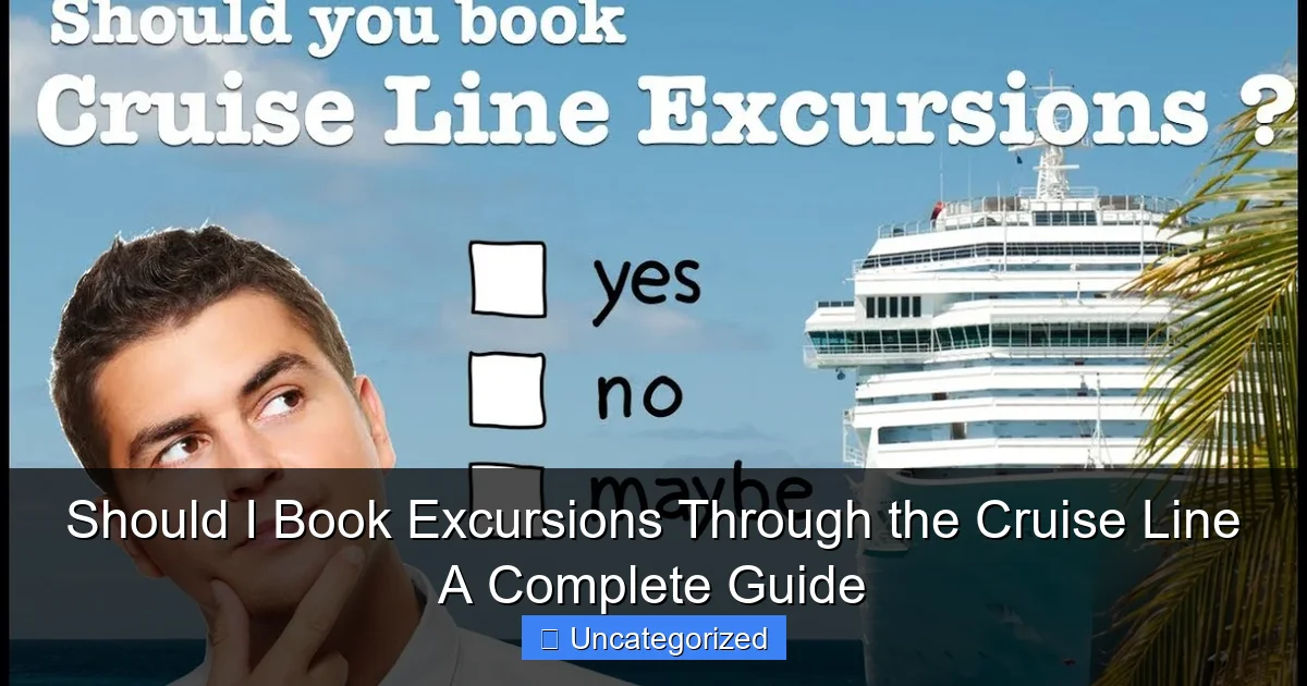 Should I Book Excursions Through the Cruise Line A Complete Guide