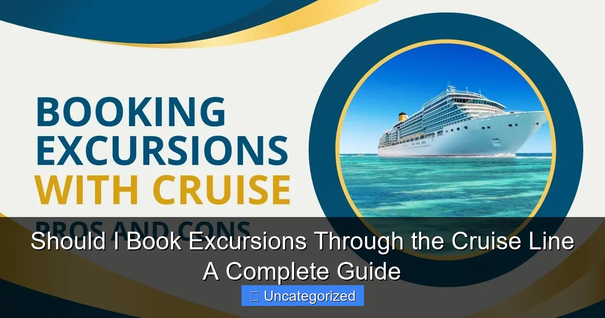 Should I Book Excursions Through the Cruise Line A Complete Guide