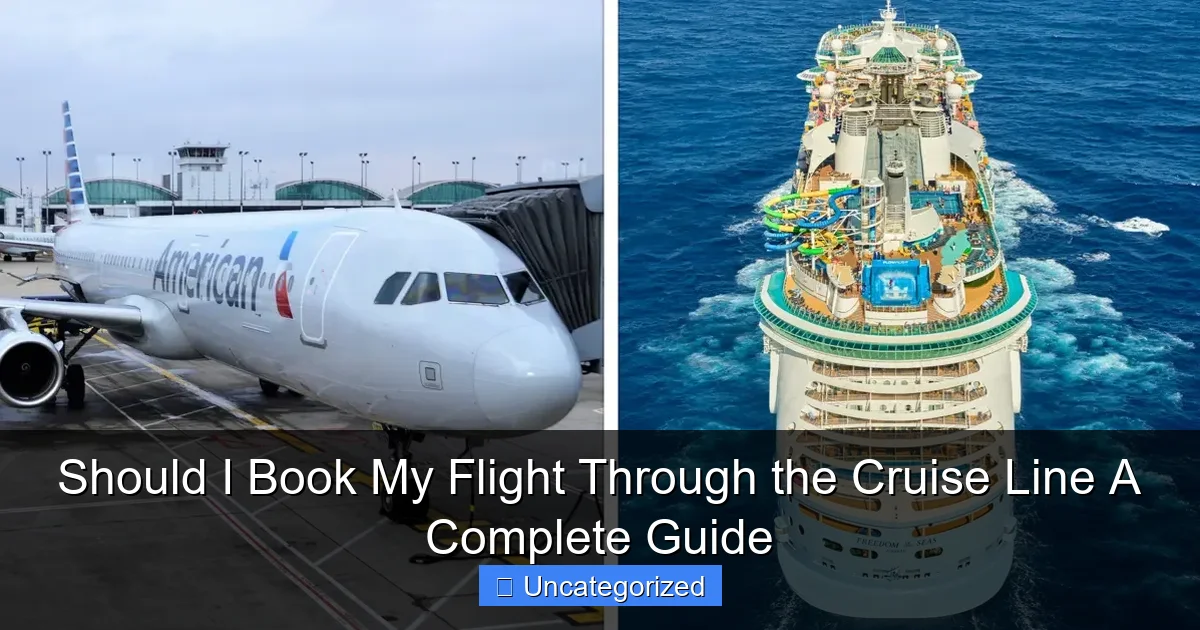 Should I Book My Flight Through the Cruise Line A Complete Guide
