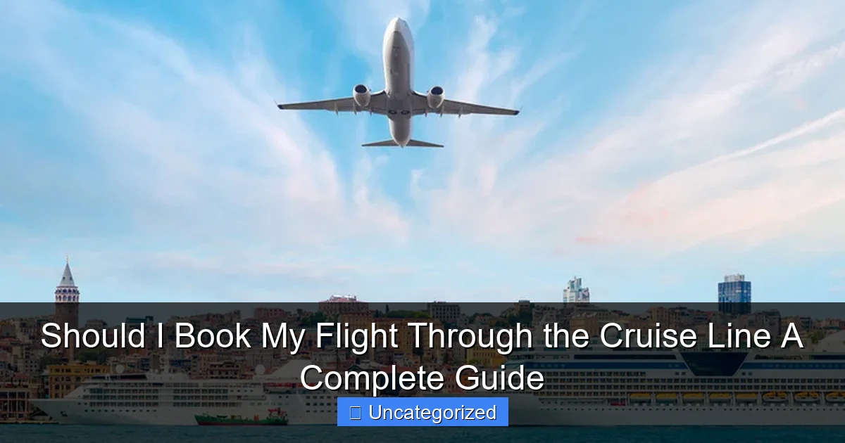 Should I Book My Flight Through the Cruise Line A Complete Guide