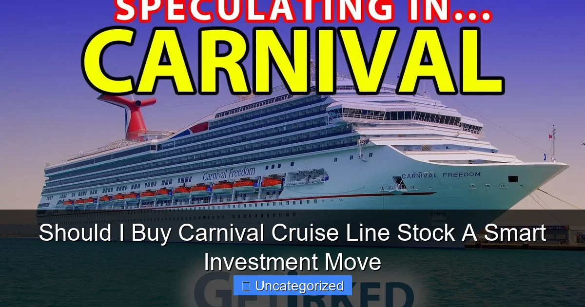 Should I Buy Carnival Cruise Line Stock A Smart Investment Move