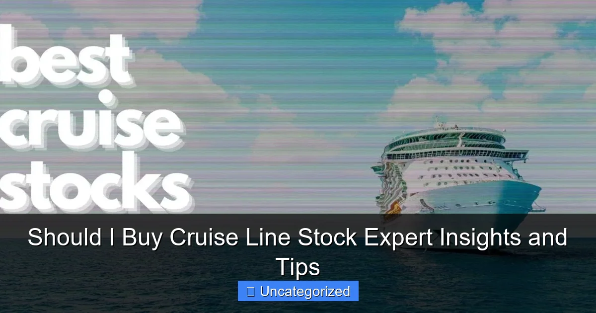 Should I Buy Cruise Line Stock Expert Insights and Tips