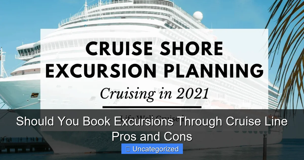 Should You Book Excursions Through Cruise Line Pros and Cons