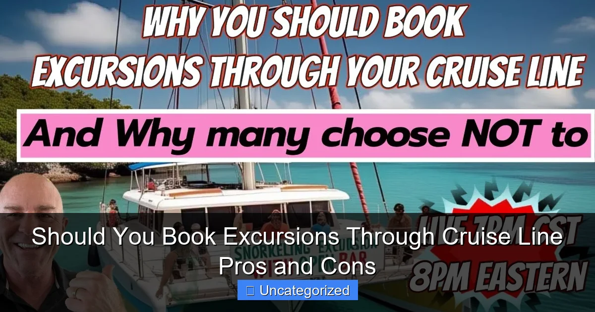 Should You Book Excursions Through Cruise Line Pros and Cons