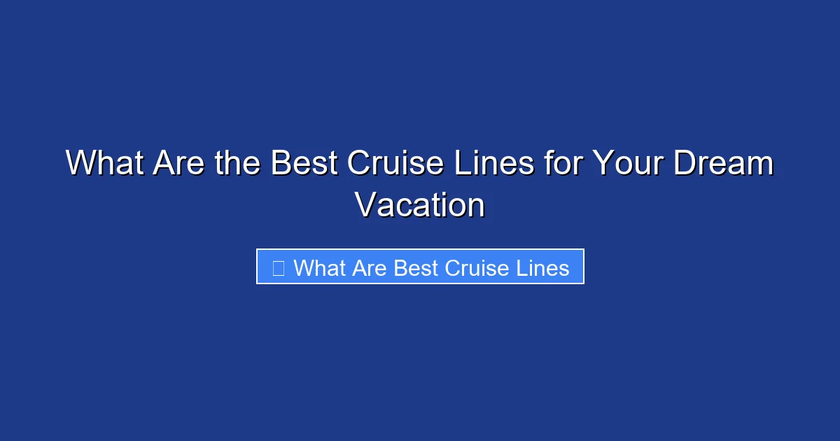 What Are the Best Cruise Lines for Your Dream Vacation