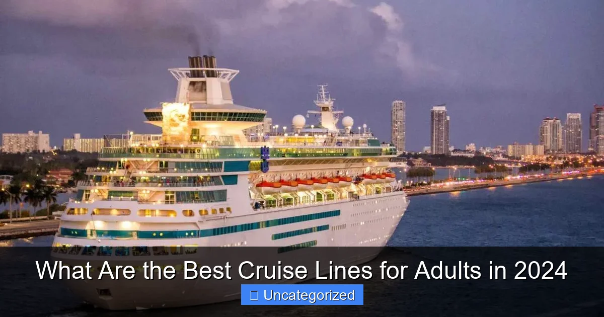What Are the Best Cruise Lines for Adults in 2024