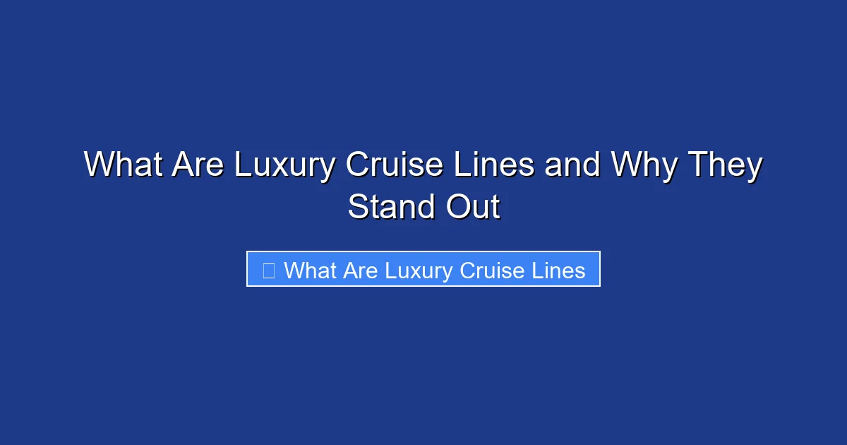 What Are Luxury Cruise Lines and Why They Stand Out