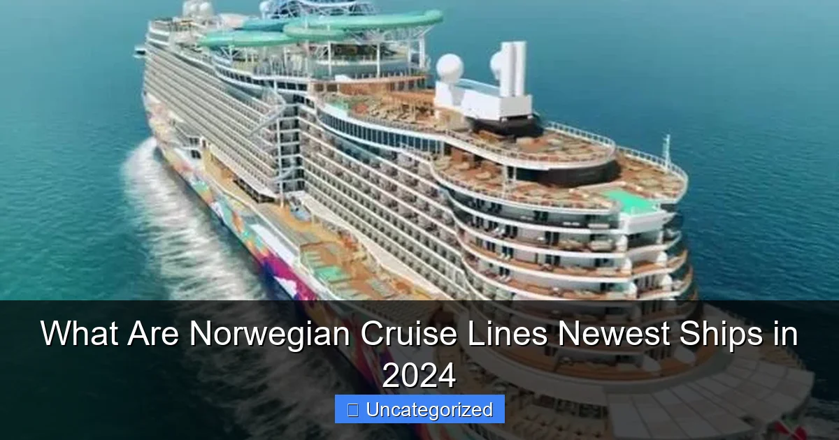 What Are Norwegian Cruise Lines Newest Ships in 2024
