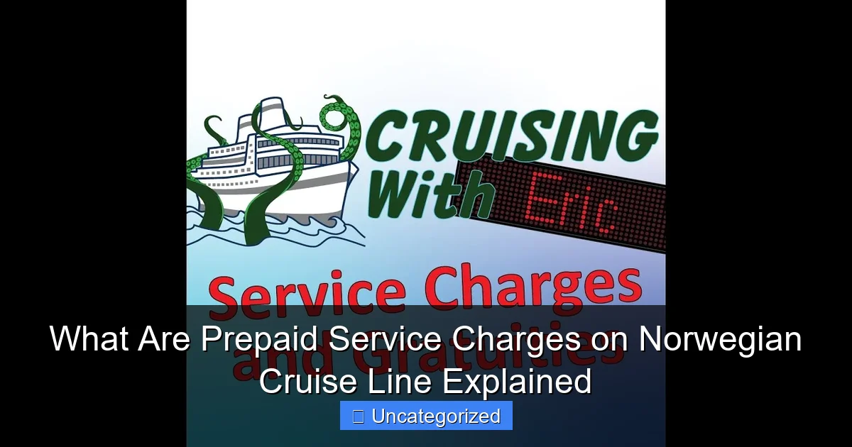 What Are Prepaid Service Charges on Norwegian Cruise Line Explained