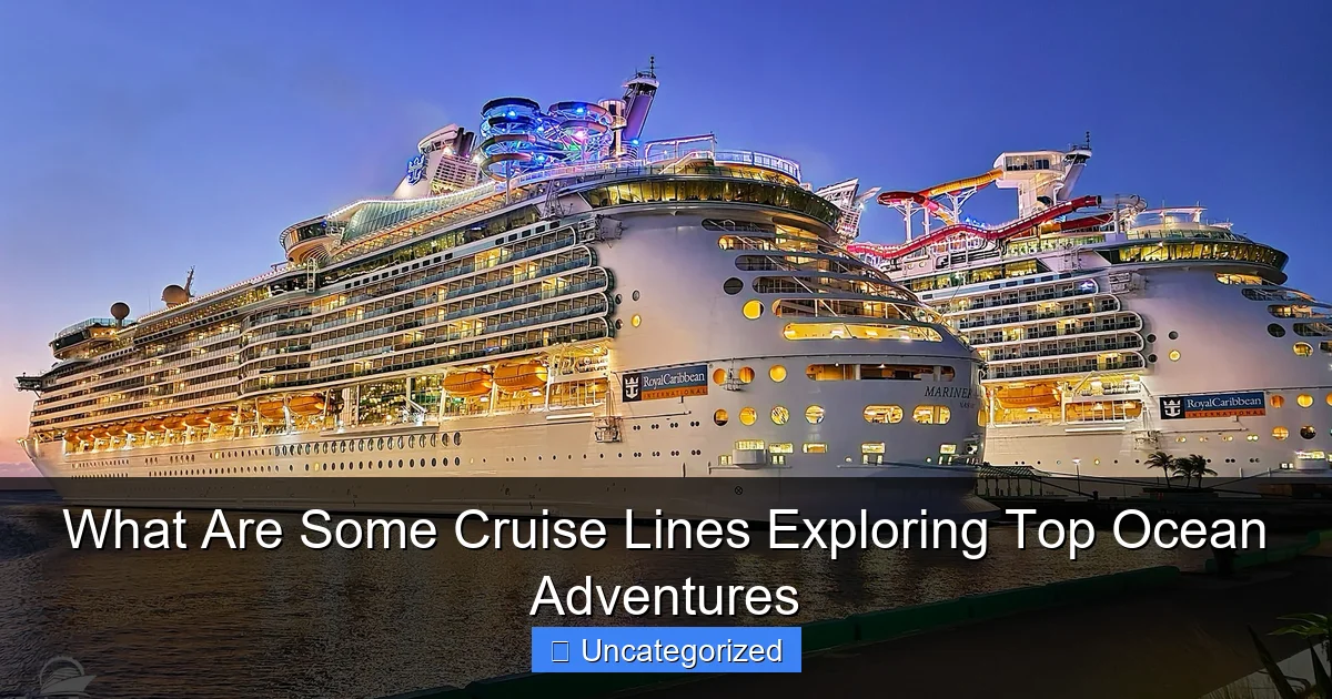What Are Some Cruise Lines Exploring Top Ocean Adventures