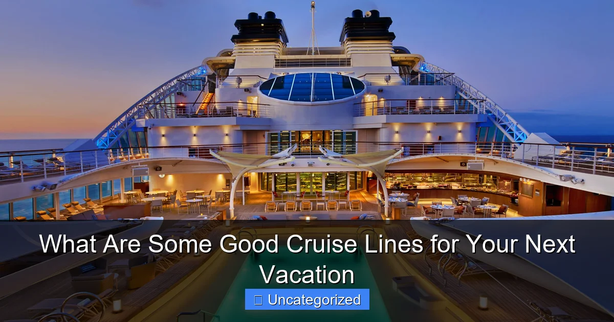 What Are Some Good Cruise Lines for Your Next Vacation