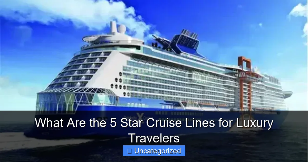 What Are the 5 Star Cruise Lines for Luxury Travelers