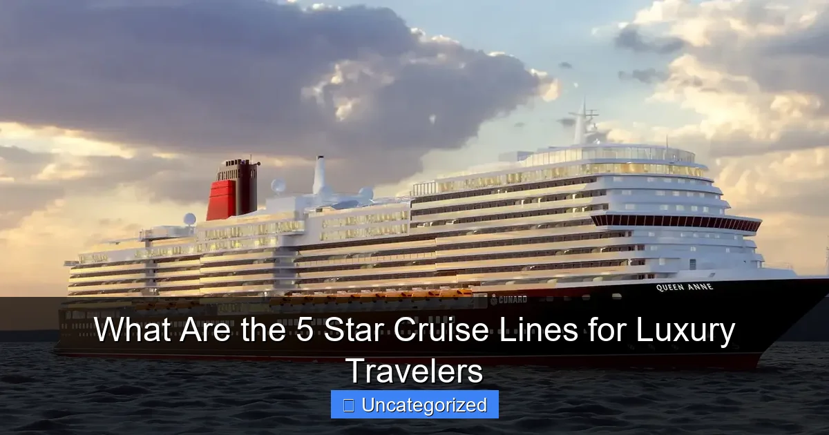 What Are the 5 Star Cruise Lines for Luxury Travelers