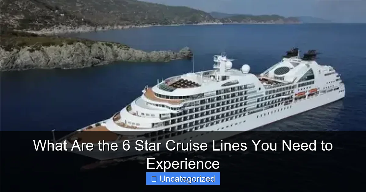 What Are the 6 Star Cruise Lines You Need to Experience