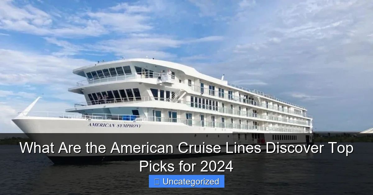What Are the American Cruise Lines Discover Top Picks for 2024