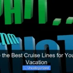 What Are the Best Cruise Lines for Your Perfect Vacation