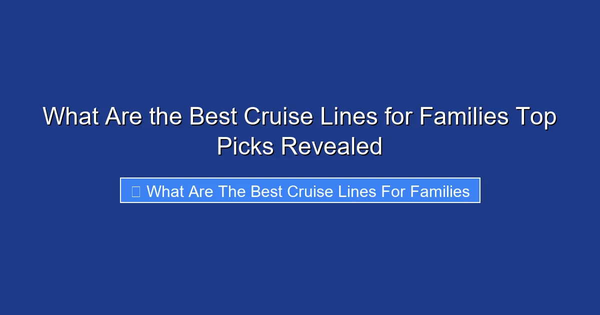 What Are the Best Cruise Lines for Families Top Picks Revealed