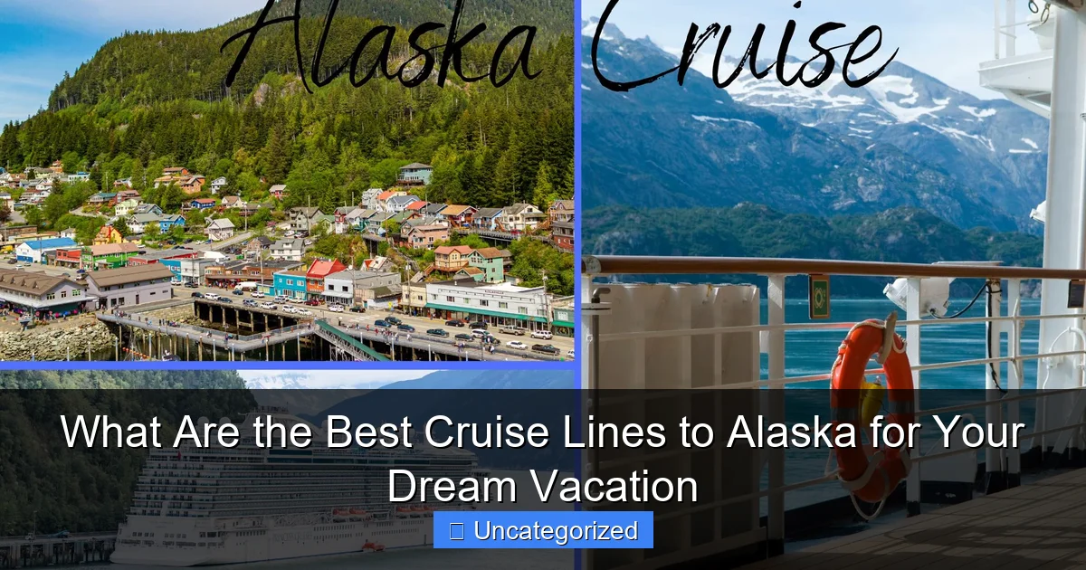 What Are the Best Cruise Lines to Alaska for Your Dream Vacation