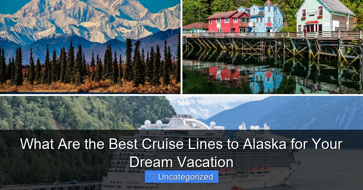 What Are the Best Cruise Lines to Alaska for Your Dream Vacation