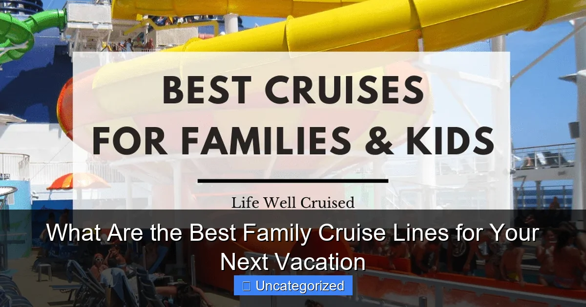 What Are the Best Family Cruise Lines for Your Next Vacation