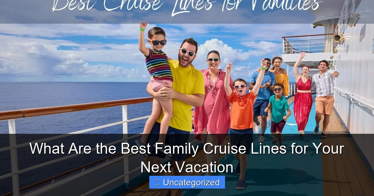 What Are the Best Family Cruise Lines for Your Next Vacation