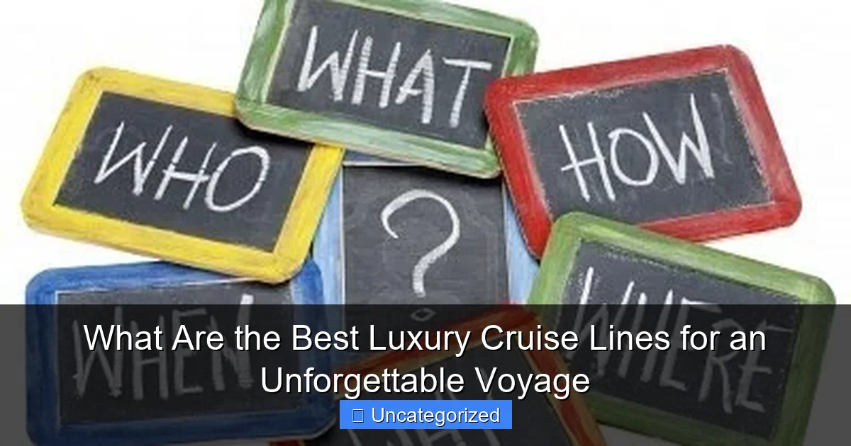 What Are the Best Luxury Cruise Lines for an Unforgettable Voyage