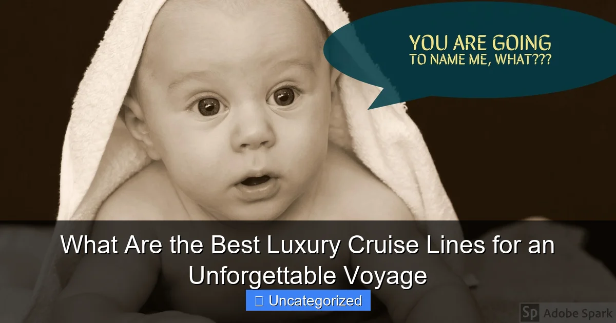 What Are the Best Luxury Cruise Lines for an Unforgettable Voyage