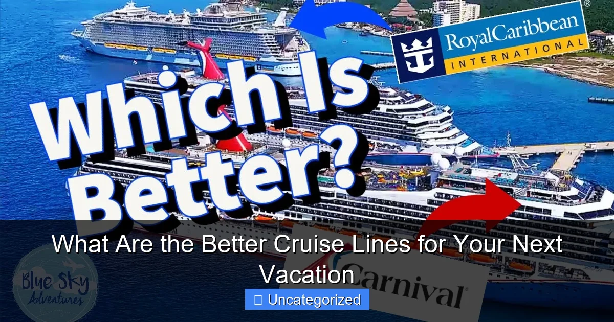 What Are the Better Cruise Lines for Your Next Vacation