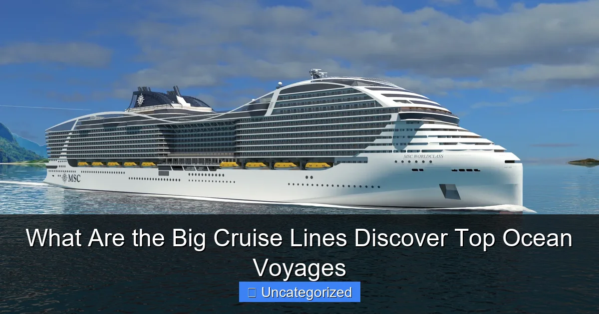 What Are the Big Cruise Lines Discover Top Ocean Voyages