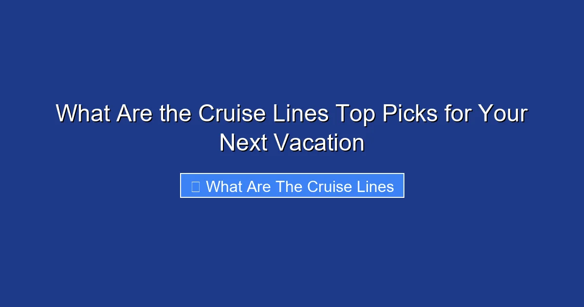 What Are the Cruise Lines Top Picks for Your Next Vacation