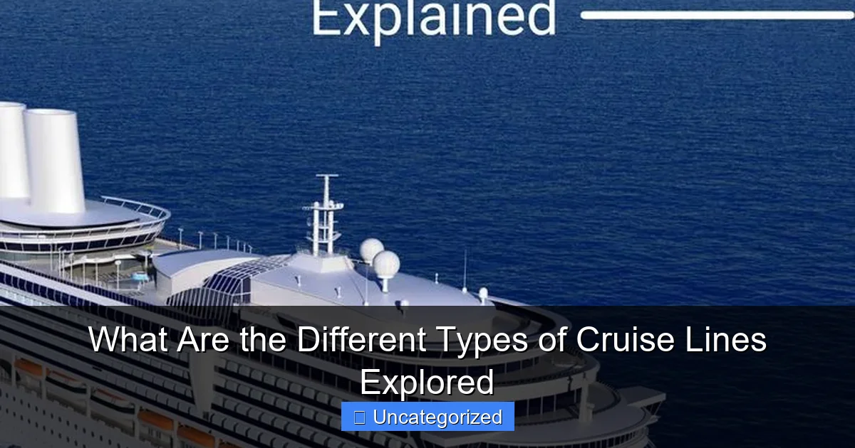 What Are the Different Types of Cruise Lines Explored