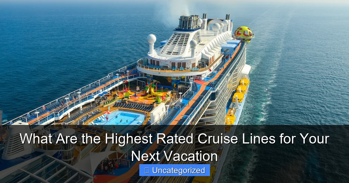 What Are the Highest Rated Cruise Lines for Your Next Vacation